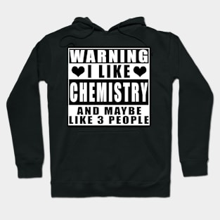 Warning I Like Chemistry And Maybe Like 3 People Hoodie